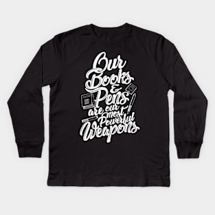 'Our Most Powerful Weapons' Education Shirt Kids Long Sleeve T-Shirt